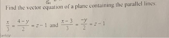 Solved Find the vector equation of a plane containing the | Chegg.com