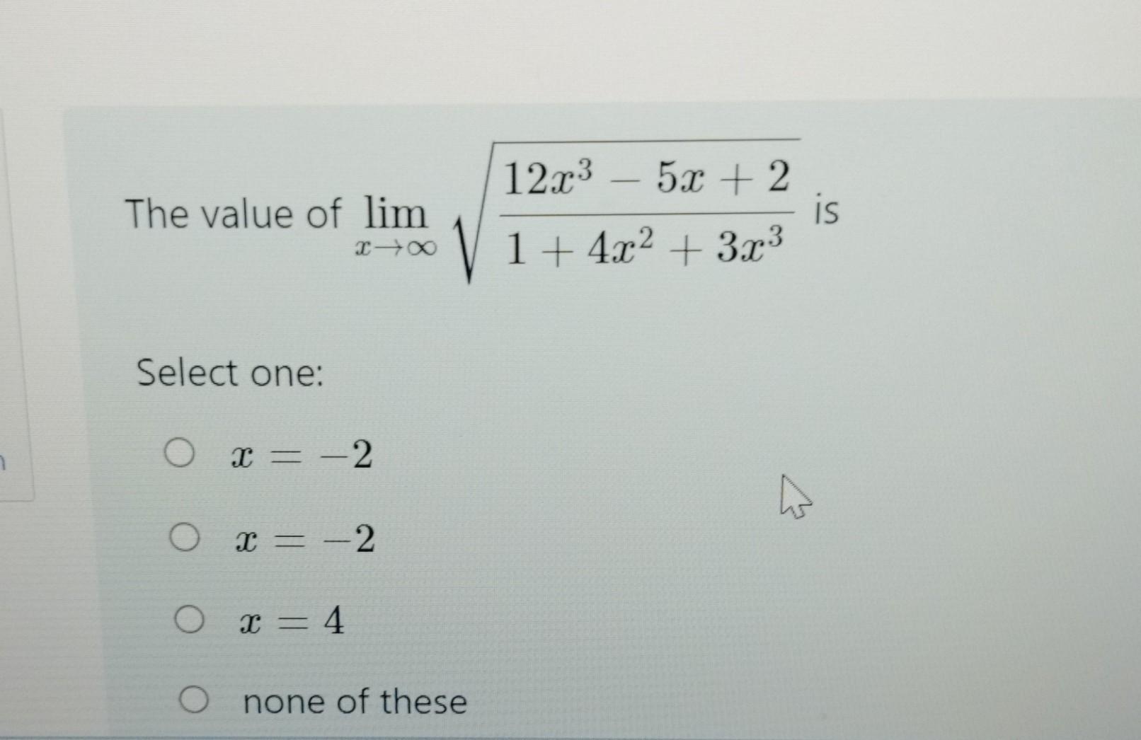 Solved The Value Of Limx→∞14x23x312x3−5x2 Is Select One 9054