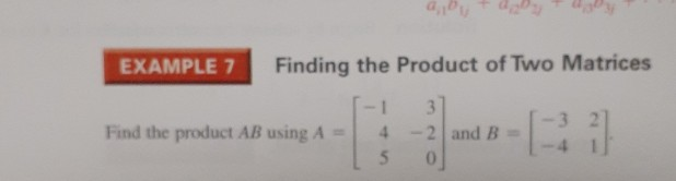 Solved EXAMPLE 7 Finding the Product of Two Matrices Find | Chegg.com