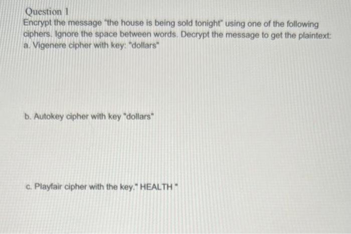 Solved Question 1 Encrypt The Message "the House Is Being | Chegg.com