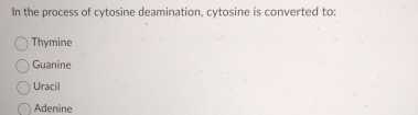 Solved In the process of cytosine deamination, cytosine is | Chegg.com