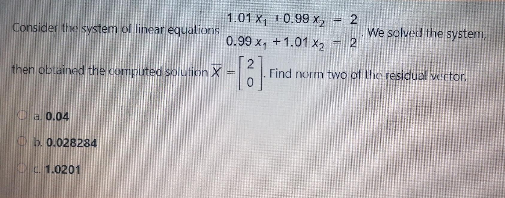 Solved 2 Consider the system of linear equations 1.01 X1 | Chegg.com
