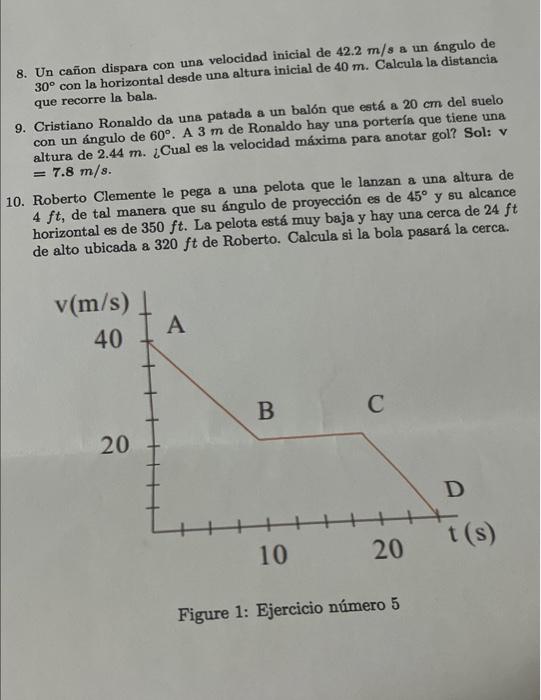 8. Un cañon dispara con una velocidad inicial de \( 42.2 \mathrm{~m} / \mathrm{s} \) a un ángulo de \( 30^{\circ} \) con la h