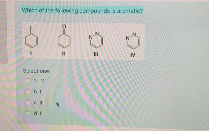 Solved Which of the following compounds is aromatic? N-N N=N | Chegg.com