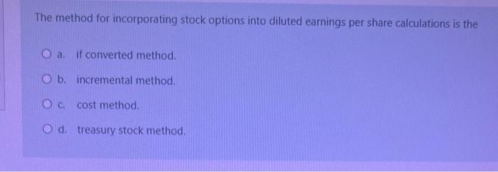 Solved The method for incorporating stock options into | Chegg.com