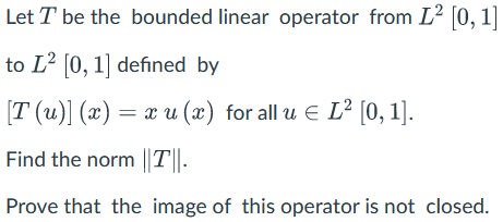 Solved Let T ﻿be the bounded linear operator from L2[0,1]to | Chegg.com