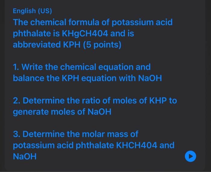 English (US) The chemical formula of potassium acid phthalate is \( \mathrm{KHgCH} 404 \) and is abbreviated KPH (5 points) 1