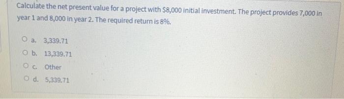 Solved Calculate the net present value for a project with | Chegg.com
