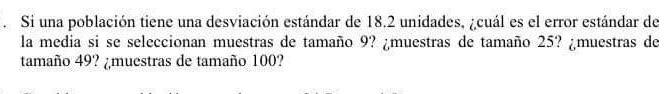 Si una población tiene una desviación estándar de 18.2 unidades, ¿cuál es el error estándar de la media si se seleccionan mue