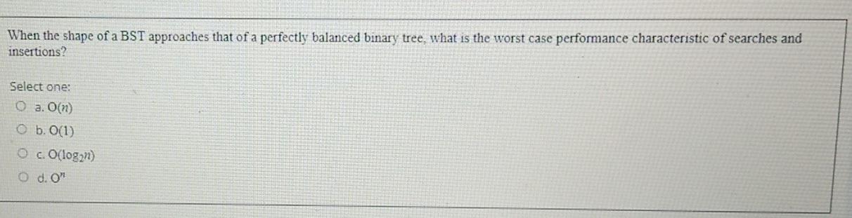 Solved When The Shape Of A Bst Approaches That Of A 