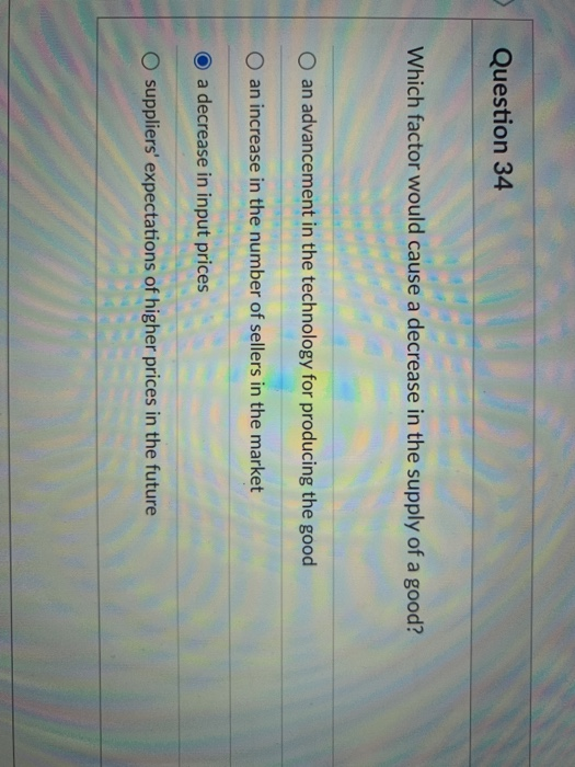 Solved Question 34 Which factor would cause a decrease in | Chegg.com