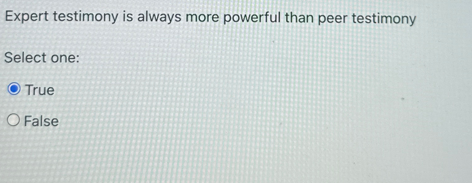 Solved Expert testimony is always more powerful than peer
