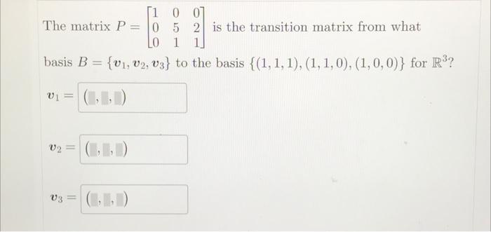 Solved The matrix P=⎣⎡100051021⎦⎤ is the transition matrix | Chegg.com