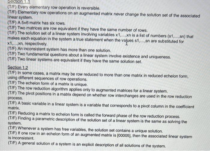 (T/F) Every elementary row operation is reversible.
(T/F) Elementary row operations on an augmented matrix never change the s