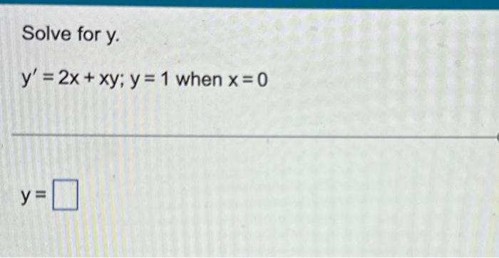 Solve for \( y \). \[ y^{\prime}=2 x+x y ; y=1 \text { when } x=0 \]