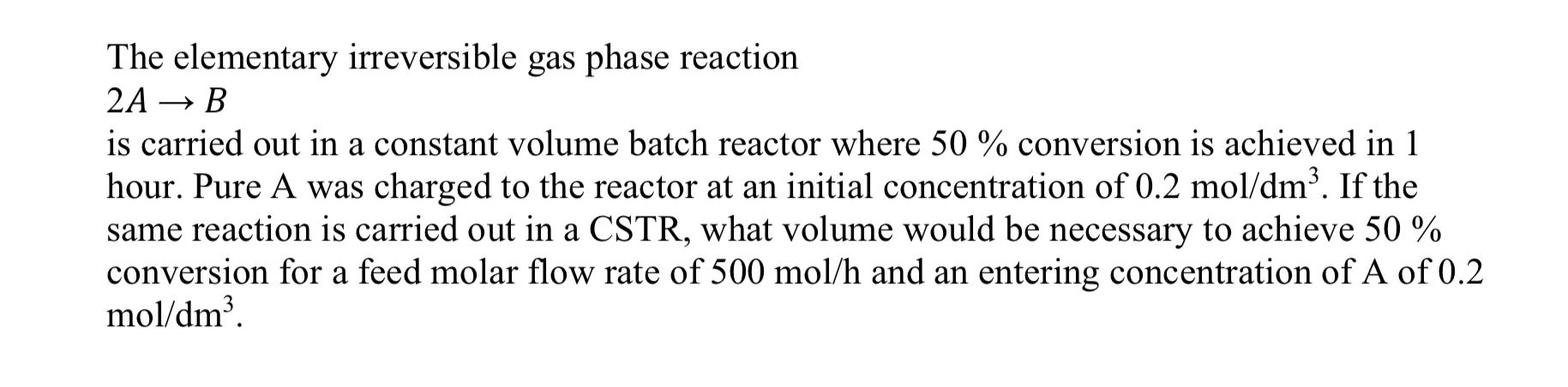 Solved The Elementary Irreversible Gas Phase Reaction2A→Bis | Chegg.com