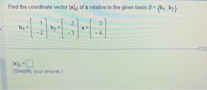 Solved Find the coordinate vector [x]B of x relative to the | Chegg.com