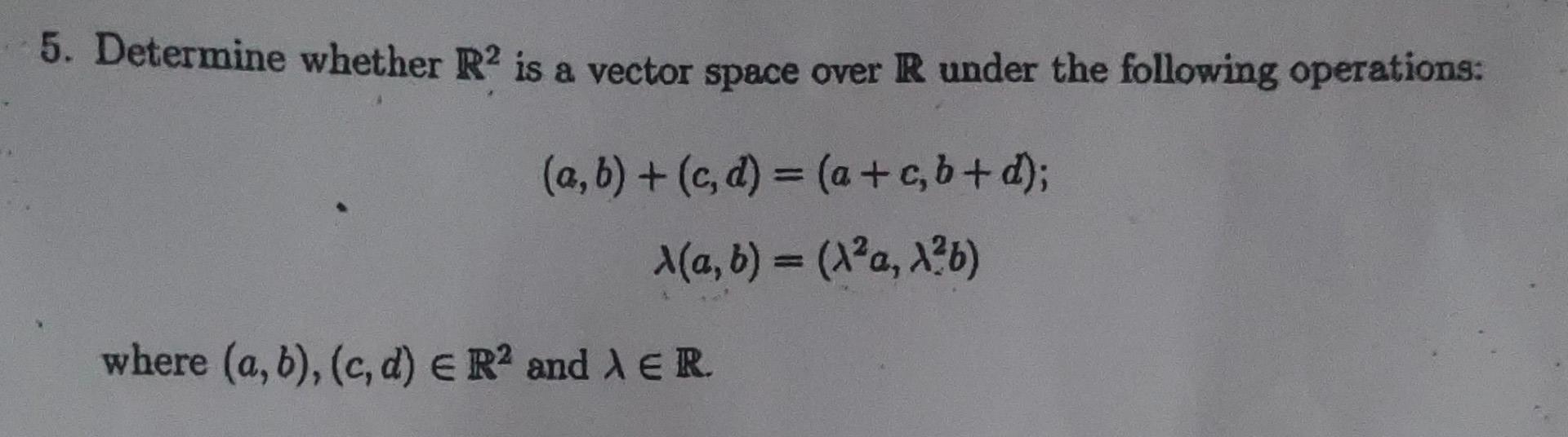 Solved Determine Whether R2 Is A Vector Space Over R Under | Chegg.com