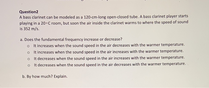Solved Question2 A bass clarinet can be modeled as a | Chegg.com