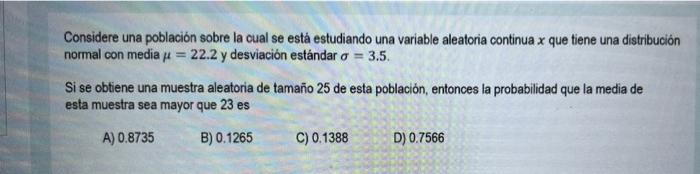 Considere una población sobre la cual se está estudiando una variable aleatoria continua x que tiene una distribución normal