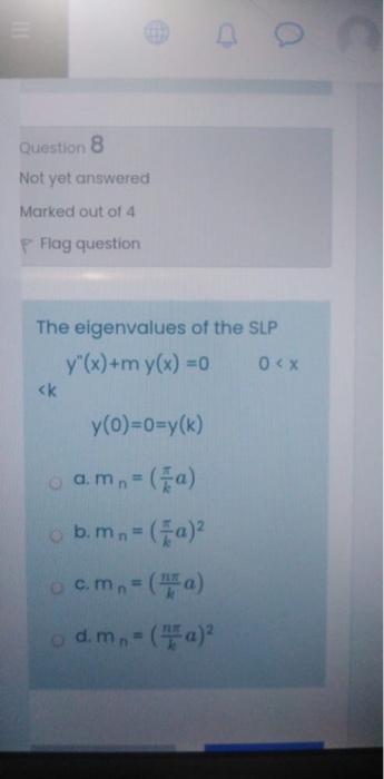 Solved a Question 8 Not yet answered Marked out of 4 P Flag | Chegg.com