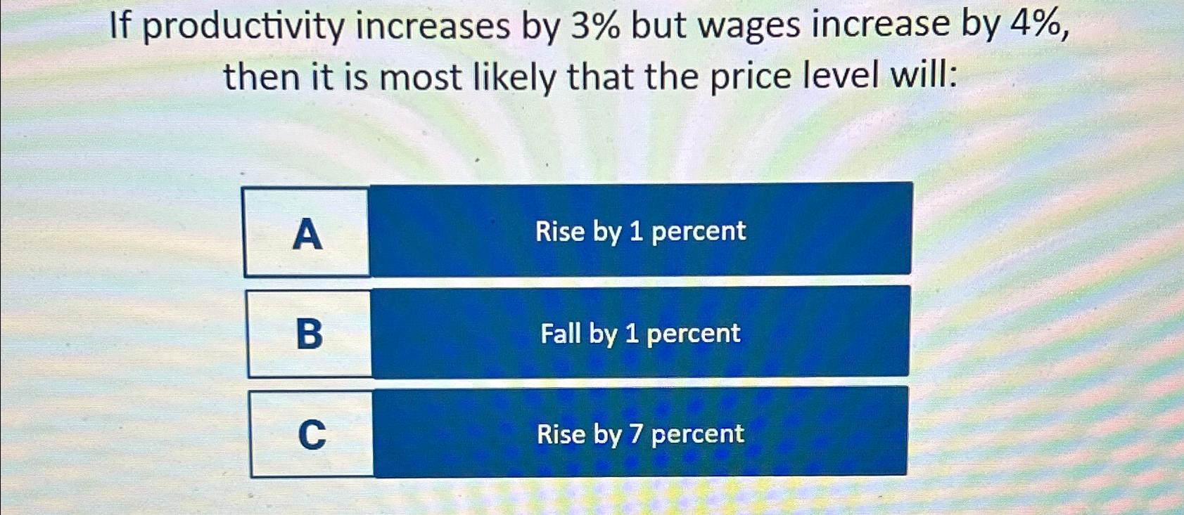 Solved If productivity increases by 3% ﻿but wages increase | Chegg.com