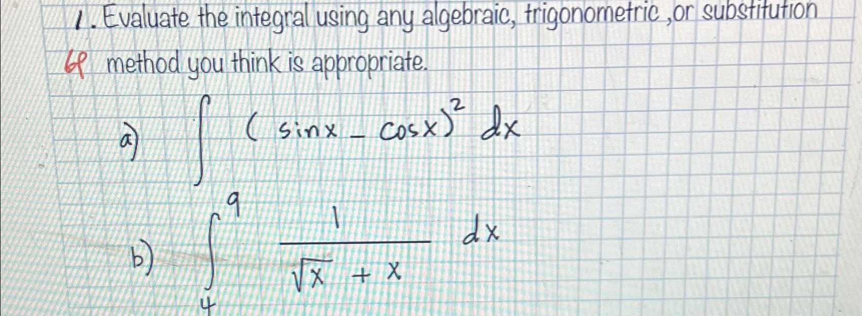 Solved Evaluate the integral using any algebraic, | Chegg.com