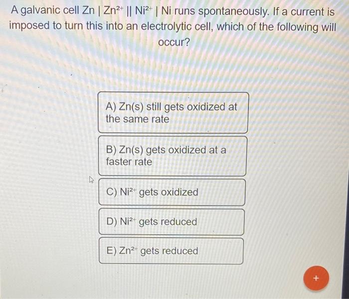 Solved A galvanic cell Zn∣∣Zn2+∥Ni2+∣∣ Ni runs