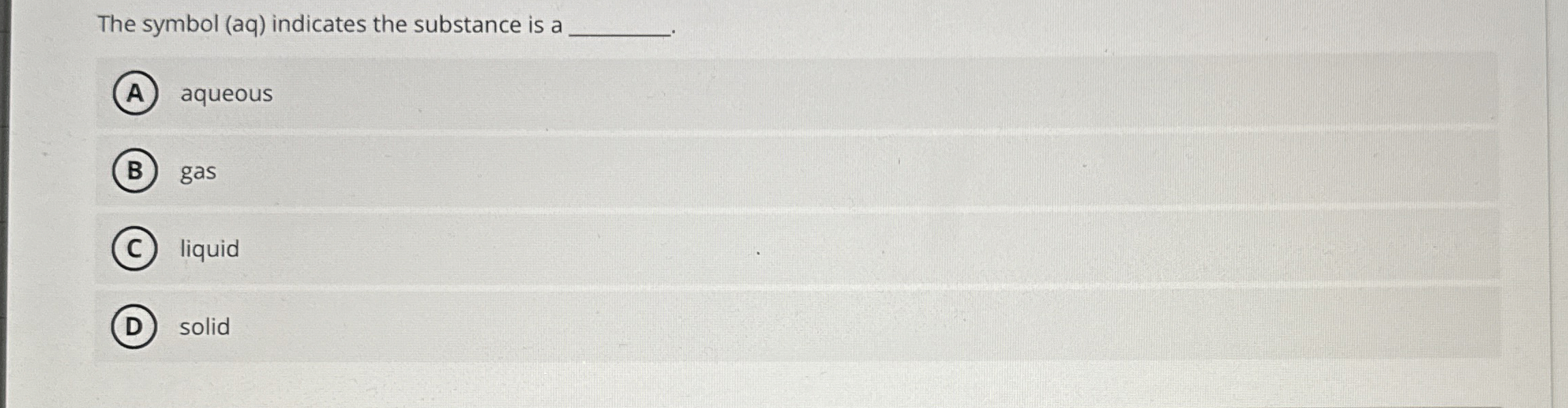 Solved The symbol (aq) ﻿indicates the substance is