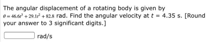 Solved The angular displacement of a rotating body is given | Chegg.com