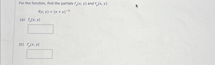 For the function, find the partials \( f_{x}(x, y) \) and \( f_{y}(x, y) \). \[ f(x, y)=(x+y)^{-3} \] (a) \( f_{x}(x, y) \) (