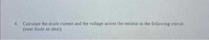 Solved 4. Calculate the diode current and the voltage across | Chegg.com