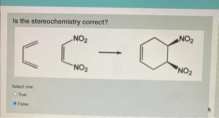 Is the stereochemistry correct?
Select one:
True
False