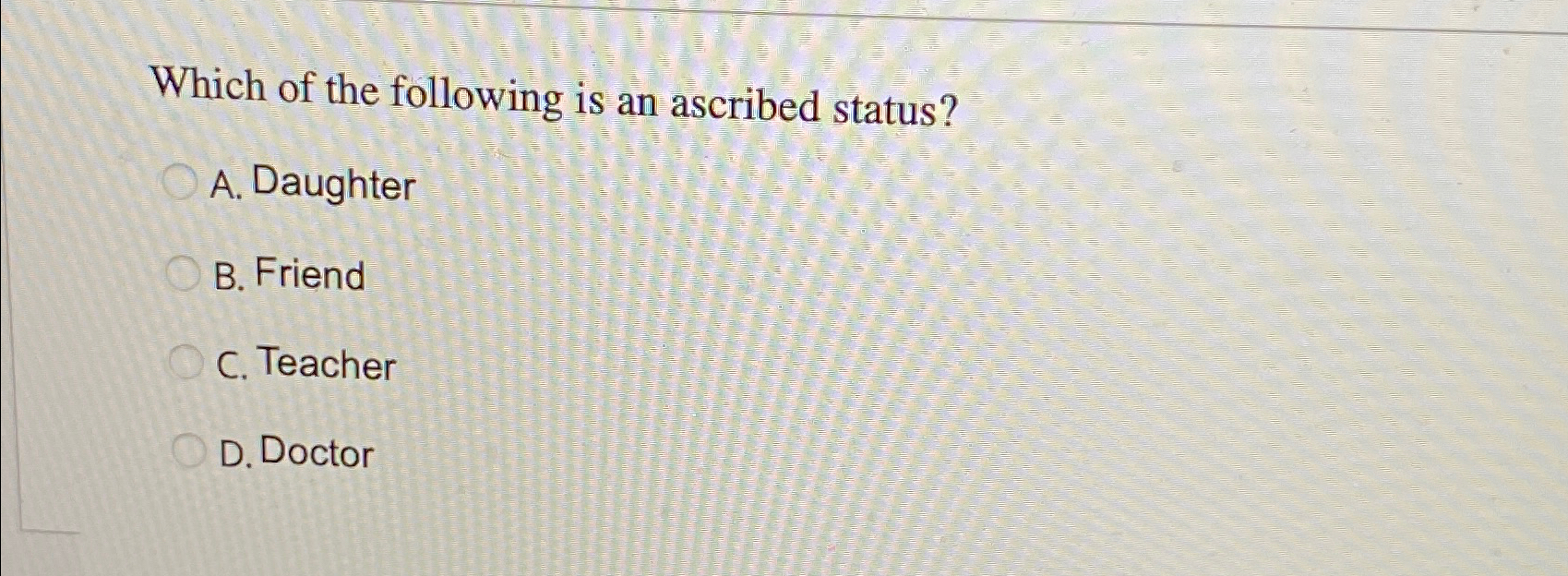 Solved Which of the following is an ascribed status?A. | Chegg.com