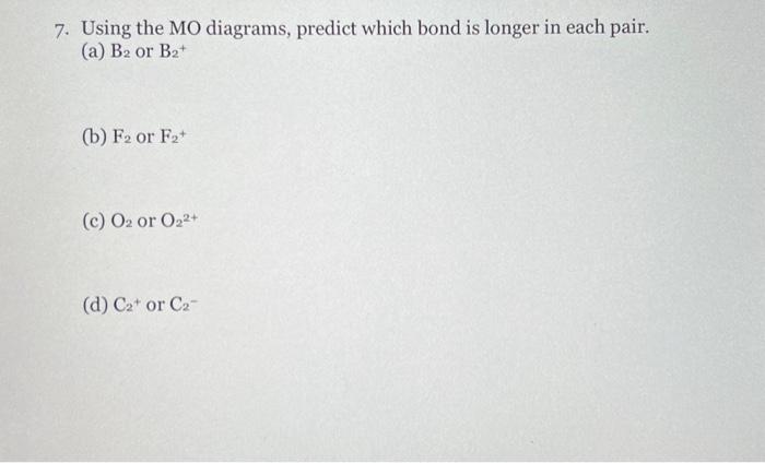 Solved 7. Using the MO diagrams, predict which bond is | Chegg.com