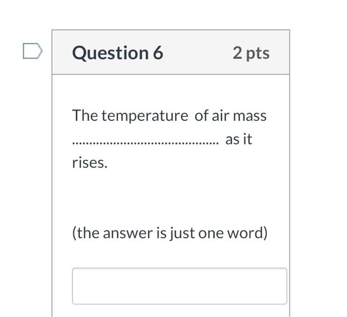 Solved Question 6 2 pts The temperature of air mass as it | Chegg.com