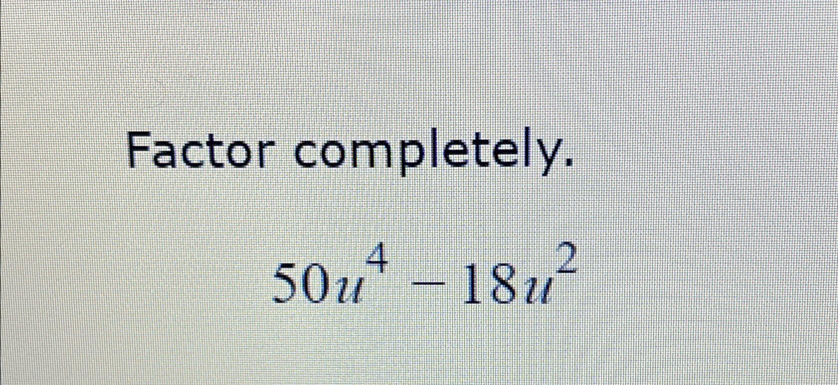 solved-factor-completely-50u4-18u2-chegg