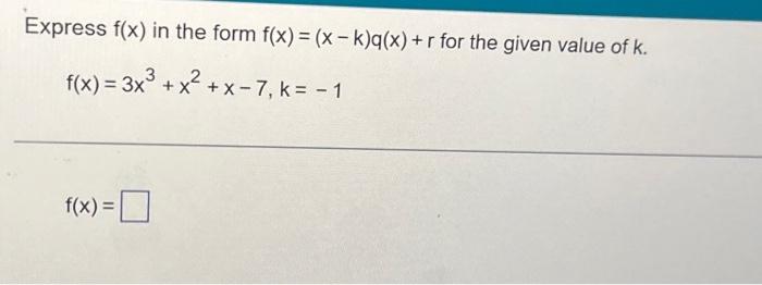 Solved press f(x) in the form f(x)=(x−k)q(x)+r | Chegg.com