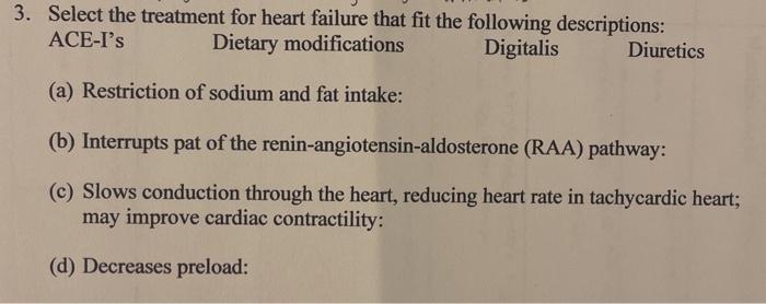 3. Select the treatment for heart failure that fit the following descriptions: ACE-Is Dietary modifications Digitalis Diuret