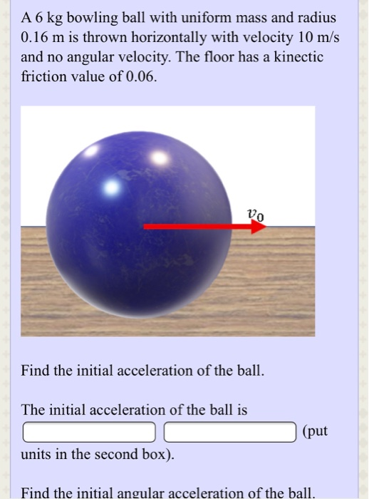 Solved A 6 kg bowling ball with uniform mass and radius 0.16 | Chegg.com
