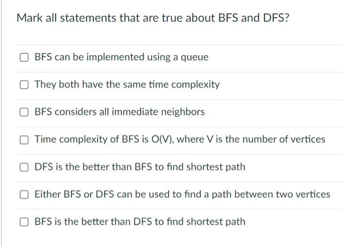 Solved Mark all statements that are true about BFS and DFS?
