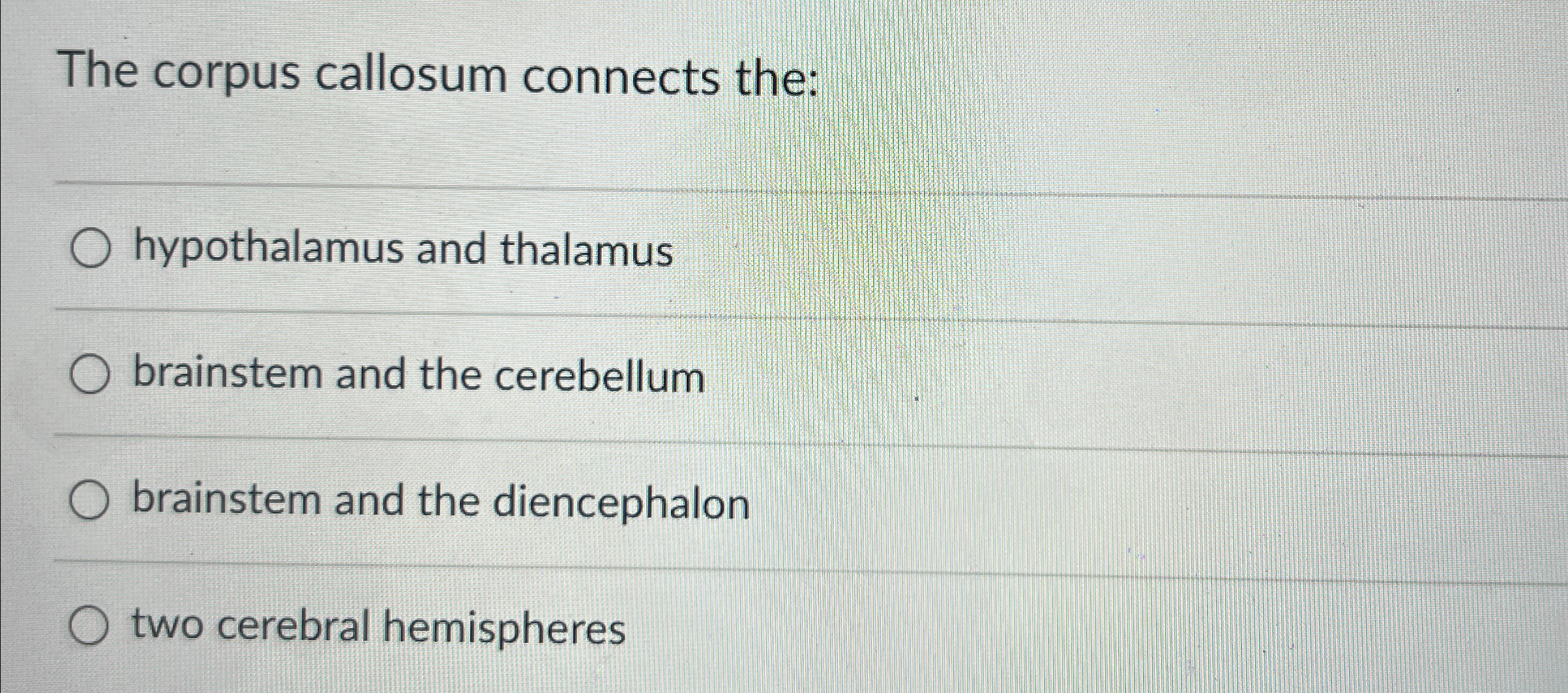 Solved The corpus callosum connects the:hypothalamus and | Chegg.com