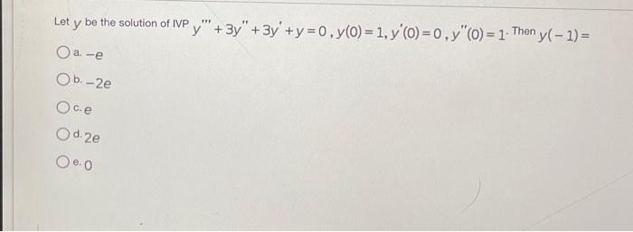 Let \( y \) be the solution of IVP \( y^{\prime \prime \prime}+3 y^{\prime \prime}+3 y^{\prime}+y=0, y(0)=1, y^{\prime}(0)=0,