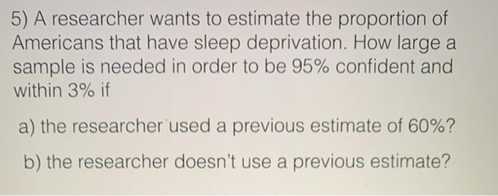 Solved 5) A researcher wants to estimate the proportion of | Chegg.com
