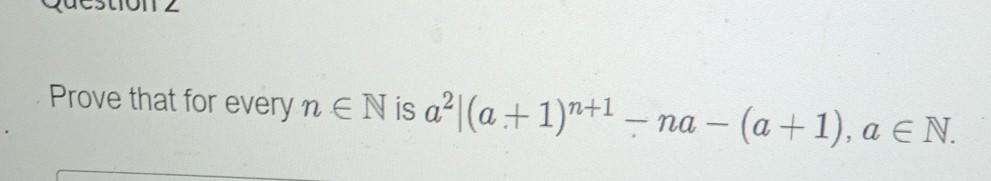 Solved Prove that for every n e N is a?|(a +1)*+1 – na - (a | Chegg.com