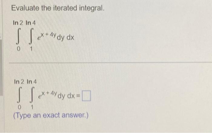 Solved Evaluate The Iterated Integral ∫0ln2ln4∫1x 4ydydx