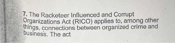 Solved 7. The Racketeer Influenced And Corrupt Organizations | Chegg.com