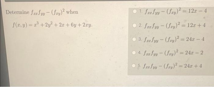 Determine \( f_{x x} f_{y y}-\left(f_{x y}\right)^{2} \) when 1. \( f_{x x} f_{y y}-\left(f_{x y}\right)^{2}=12 x-4 \) \( f(x