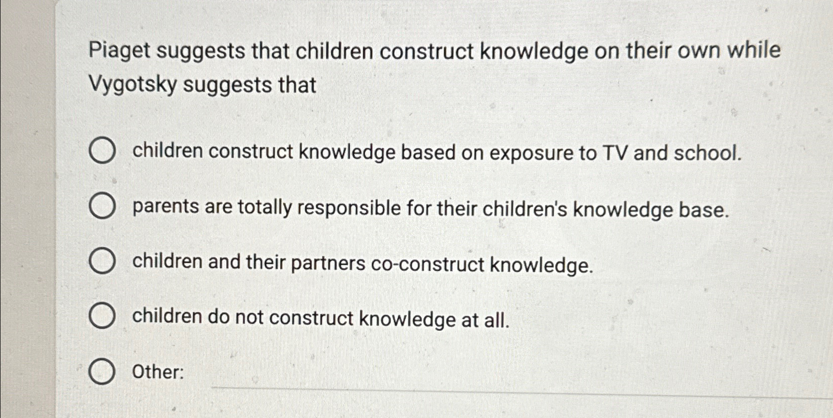 Solved Piaget suggests that children construct knowledge on