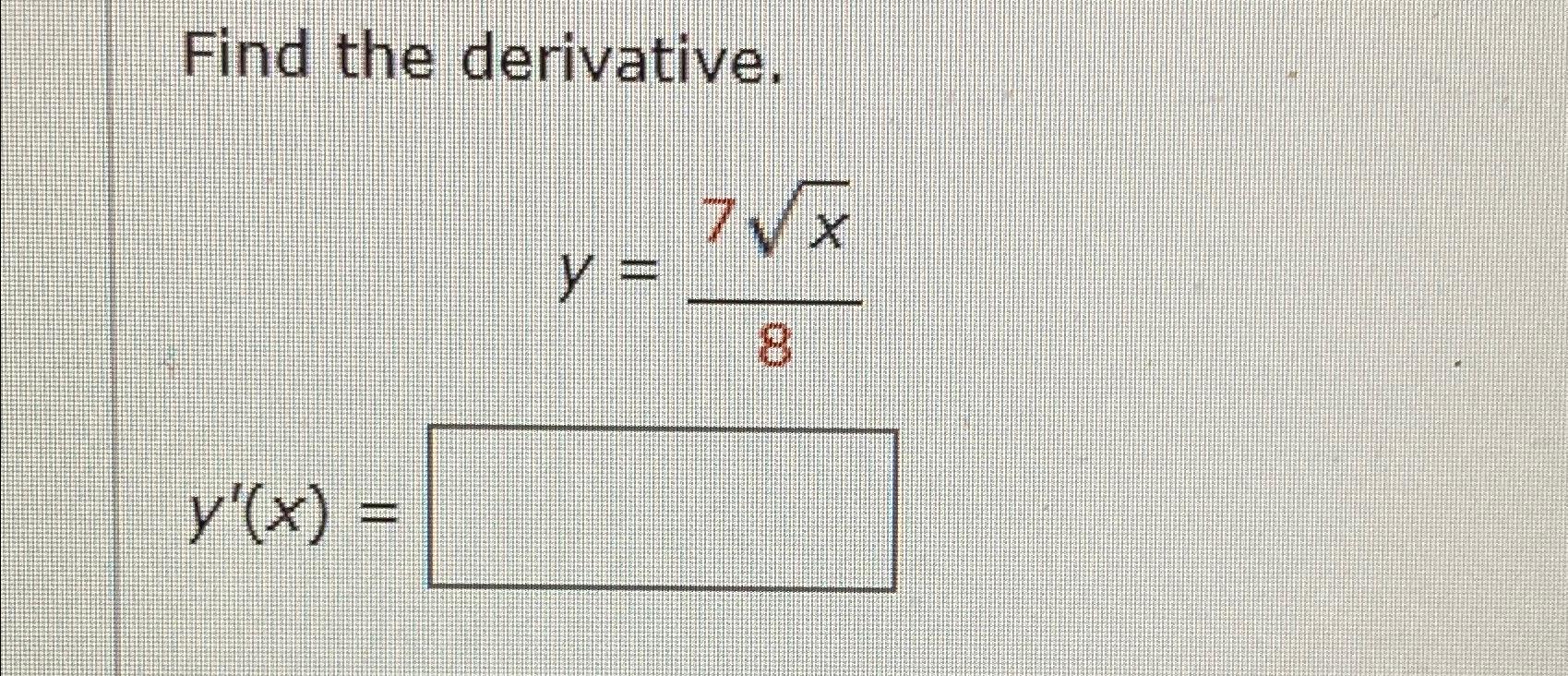 Solved Find the derivative.y=7x28y'(x)= | Chegg.com